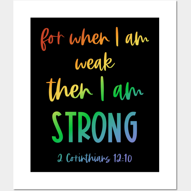 Christian Bible Verse: When I am weak, then I am strong (rainbow text) Wall Art by Ofeefee